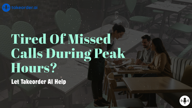Tired of Missed Calls during Peak Hours? Let Takeorder AI Help
